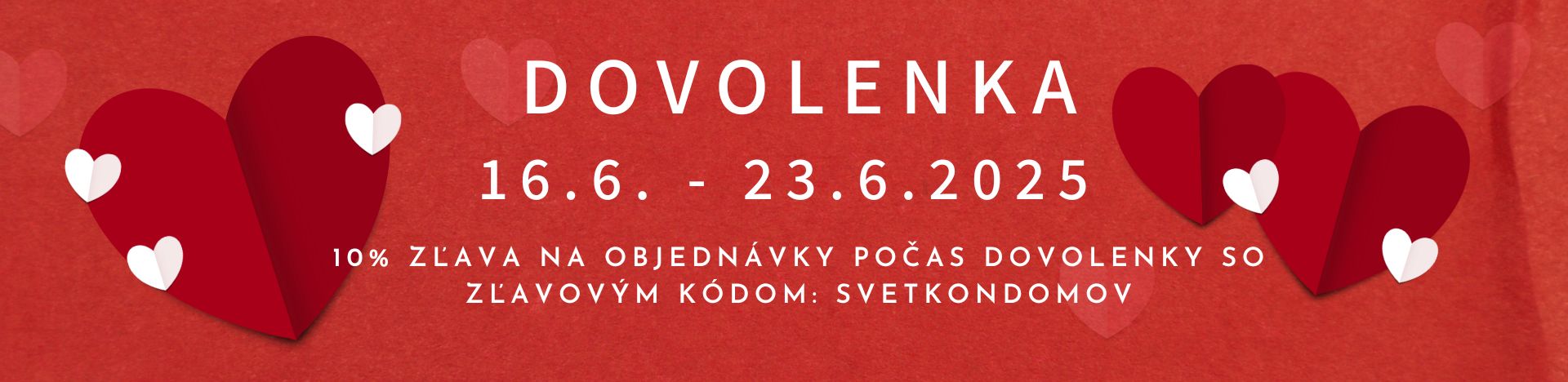 Dovolenka 16.6.2025 - 23.6.2025. Využite 10% zľavu počas dovolenky so zľavovým kódom SVETKONDOMOV